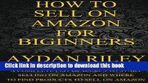 Read How to Sell on Amazon for Beginners: A Complete List Of Basics To Start Selling On Amazon And