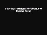 Free [PDF] Downlaod Mastering and Using Microsoft Word 2000 Advanced Course#  DOWNLOAD ONLINE