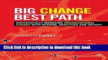 Download Big Change, Best Path: Successfully Managing Organizational Change with Wisdom, Analytics
