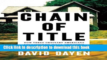 Read Chain of Title: How Three Ordinary Americans Uncovered Wall Street s Great Foreclosure Fraud
