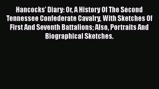 READ book  Hancocks' Diary: Or A History Of The Second Tennessee Confederate Cavalry With