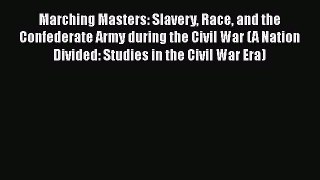 READ book  Marching Masters: Slavery Race and the Confederate Army during the Civil War (A