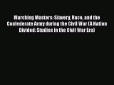 READ book  Marching Masters: Slavery Race and the Confederate Army during the Civil War (A