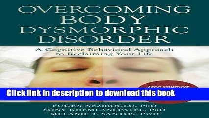 Read Overcoming Body Dysmorphic Disorder: A Cognitive Behavioral Approach to Reclaiming Your Life