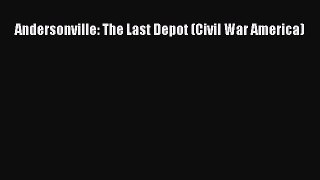 READ book  Andersonville: The Last Depot (Civil War America)#  Full E-Book