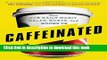 Read Caffeinated: How Our Daily Habit Helps, Hurts, and Hooks Us  Ebook Free