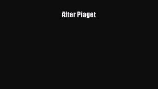 Read After Piaget Ebook Free