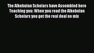 Download The Alkebulan Scholars have Assembled here Teaching you: When you read the Alkebulan