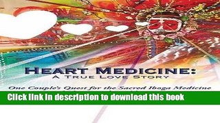 Read Heart Medicine: A True Love Story - One Couple s Quest for the Sacred Iboga Medicine   the