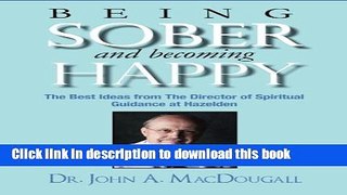 Read Being Sober and Becoming Happy: The Best Ideas from The Director of Spiritual Guidance at