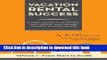 Read Vacation Rental Success: Insider secrets to profitably own, market, and manage vacation