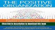 Read The Positive Organization: Breaking Free from Conventional Cultures, Constraints, and