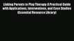 Read Linking Parents to Play Therapy: A Practical Guide with Applications Interventions and