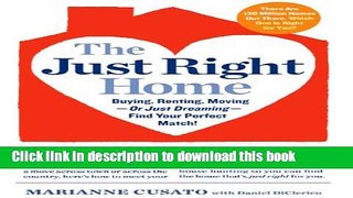 Read The Just Right Home: Buying, Renting, Moving--or Just Dreaming--Find Your Perfect Match!