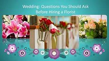 Wedding: Questions You Should Ask Before Hiring a Florist