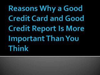 Reasons Why a Good Credit Card and Good Credit Report Is More Important Than You Think