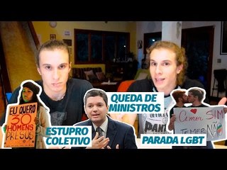 Lado A Lado B: estupro coletivo, queda de ministros e parada LGBT