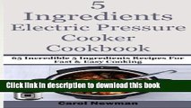Read 5  Ingredients  Electric Pressure Cooker Cookbook: 65 Incredible 5 Ingredients Recipes For