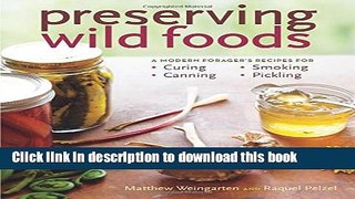 Read Preserving Wild Foods: A Modern Forager s Recipes for Curing, Canning, Smoking, and Pickling