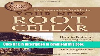 Read The Complete Guide to Your New Root Cellar: How to Build an Underground Root Cellar and Use