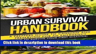 Read Urban Survival Handbook: A Prepper s Guide To Canning And Preserving For An Emergency (How To