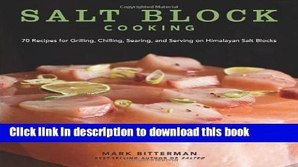 Read Salt Block Cooking: 70 Recipes for Grilling, Chilling, Searing, and Serving on Himalayan Salt