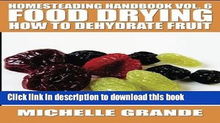 Read Homesteading Handbook vol. 6 Food Drying: How to Dehydrate Fruit (Homesteading Handbooks)
