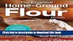 Read The Essential Home-Ground Flour Book: Learn Complete Milling and Baking Techniques, Includes