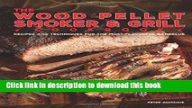 Read The Wood Pellet Smoker and Grill Cookbook: Recipes and Techniques for the Most Flavorful and