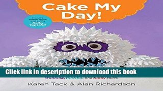 Download Cake My Day!: Easy, Eye-Popping Designs for Stunning, Fanciful, and Funny Cakes  PDF Free