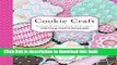 Read Cookie Craft: From Baking to Luster Dust, Designs and Techniques for Creative Cookie