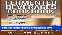 Read Fermented Beverages Cookbook: The Ultimate Recipe Book for Creating Delicious Fermented