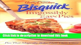 Download Betty Crocker Bisquick Impossibly Easy Pies: Pies that Magically Bake Their Own Crust
