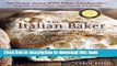 Read The Italian Baker, Revised: The Classic Tastes of the Italian Countryside--Its Breads, Pizza,