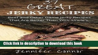 Read 37 Great Jerky Recipes: Beef and Other Game Jerky Recipes That Are Better Than Your Uncle s.