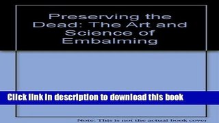 Read Preserving the Dead: The Art and Science of Embalming  PDF Online