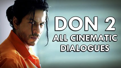 Don 2 - All Cinematic Dialogues (Total- 18)