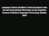 Read Language Vision and Music: Selected papers from the 8th International Workshop on the