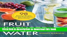 Read Fruit Infused Water: 98 Delicious Recipes for Your Fruit Infuser Water Pitcher  Ebook Free