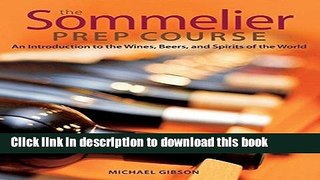 Read The Sommelier Prep Course: An Introduction to the Wines, Beers, and Spirits of the World