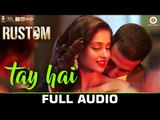 Tay Hai - Full Audio - Rustom - Ankit Tiwari - Akshay Kumar & Ileana D'cruz - Manoj Muntashir