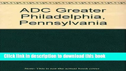 Download Adc Street Map Book Greater Philadelphia: Pennsylvania  Ebook Free