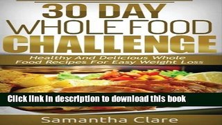 Read 30 Day Whole Food Challenge - Healthy And Delicious Whole Food Recipes For Easy Weight Loss
