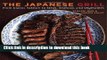Read The Japanese Grill: From Classic Yakitori to Steak, Seafood, and Vegetables  Ebook Free