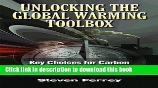 Read Unlocking the Global Warming Toolbox: Key Choices for Carbon Restriction and Sequestration