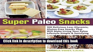 Read Super Paleo Snacks: 100 Delicious Low-Glycemic, Gluten-Free Snacks That Will Make Living Your