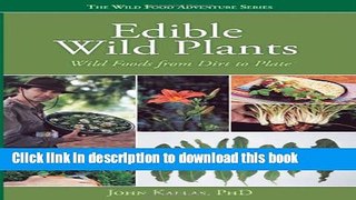 Read Edible Wild Plants: Wild Foods From Dirt To Plate (The Wild Food Adventure Series, Book 1)