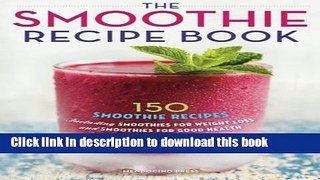 Read Smoothie Recipe Book: 150 Smoothie Recipes Including Smoothies for Weight Loss and Smoothies