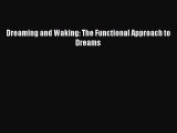 Read Dreaming and Waking: The Functional Approach to Dreams Ebook Free