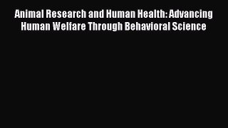 Read Animal Research and Human Health: Advancing Human Welfare Through Behavioral Science Ebook